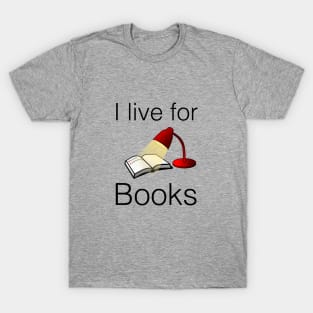 I live for books T-Shirt